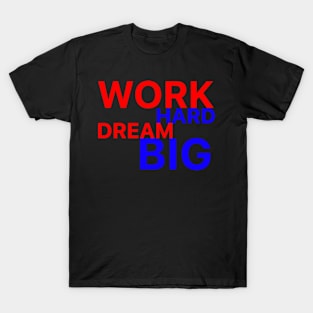 work hard dream big T-Shirt